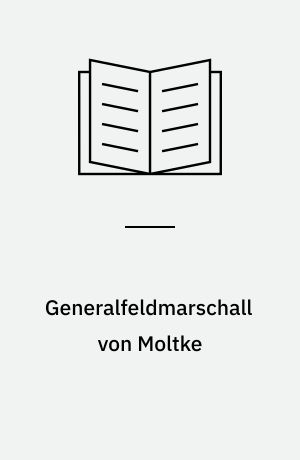 Generalfeldmarschall von Moltke : Bedeutung und Wirkung