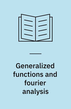 Generalized functions and fourier analysis : An introduction