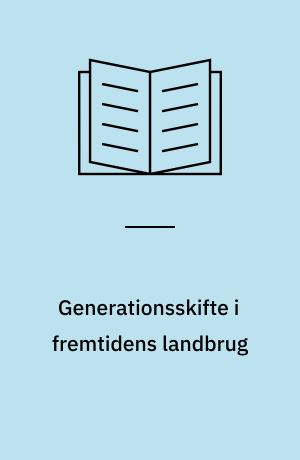 Generationsskifte i fremtidens landbrug