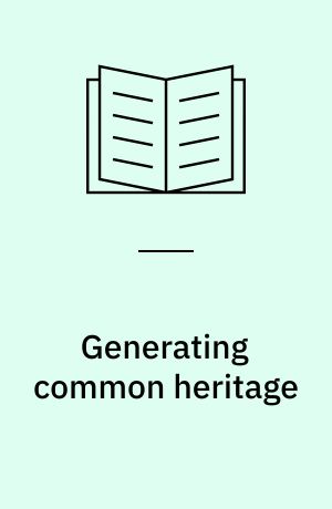 Generating common heritage : explorations into the reconstruction of a former Danish plantation in Ghana : PhD thesis
