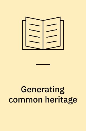 Generating common heritage : explorations into the reconstruction of a former Danish plantation in Ghana : PhD thesis
