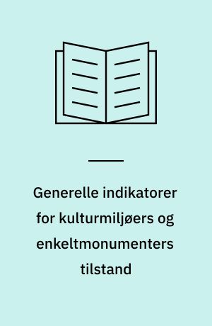 Generelle indikatorer for kulturmiljøers og enkeltmonumenters tilstand
