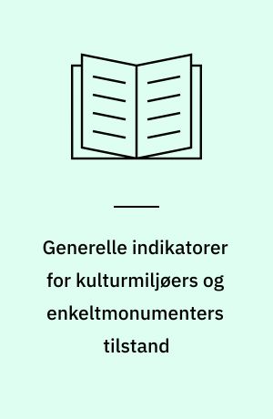 Generelle indikatorer for kulturmiljøers og enkeltmonumenters tilstand
