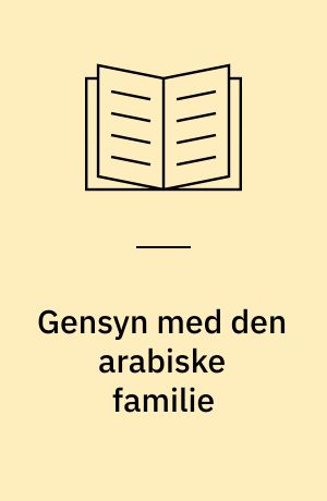 Gensyn med den arabiske familie : forhandling af autoritet og kontrol i syriske familier : speciale til kandidatgraden i antropologi