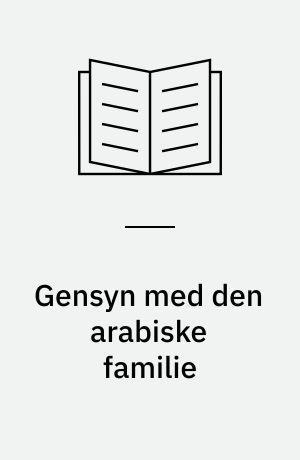 Gensyn med den arabiske familie : forhandling af autoritet og kontrol i syriske familier : speciale til kandidatgraden i antropologi
