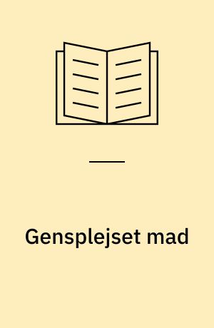 Gensplejset mad : monstermad eller mirakel?