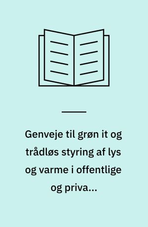 Genveje til grøn it og trådløs styring af lys og varme i offentlige og private virksomheder