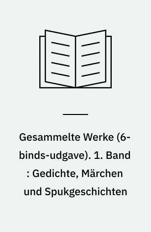 Gesammelte Werke. 1. Band : Gedichte, Märchen und Spukgeschichten