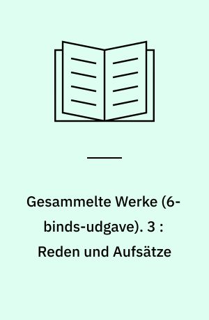 Gesammelte Werke. 3 : Reden und Aufsätze