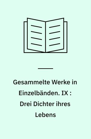 Gesammelte Werke in Einzelbänden. IX : Drei Dichter ihres Lebens : Casanova, Stendhal, Tolstoi