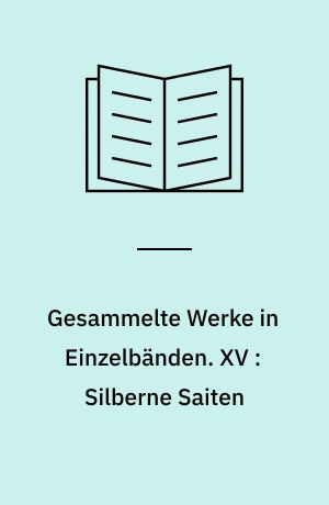 Gesammelte Werke in Einzelbänden. XV : Silberne Saiten : Gedichte