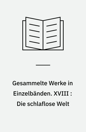 Gesammelte Werke in Einzelbänden. XVIII : Die schlaflose Welt : Aufsätze und Vorträge aus den Jahren 1909-1941