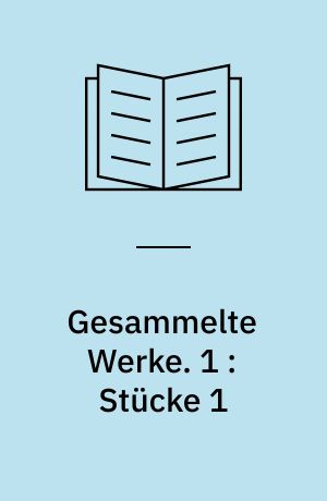 Gesammelte Werke. 1 : Stücke 1 : Stücke 1918-1931