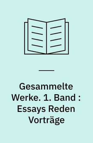 Gesammelte Werke : in vier Bänden. 1. Band : Essays Reden Vorträge