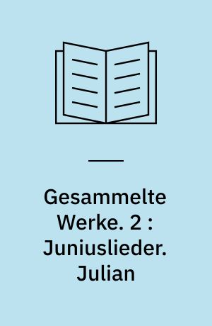 Gesammelte Werke. 2 : Juniuslieder. Julian