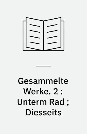 Gesammelte Werke. 2 : Unterm Rad ; Diesseits