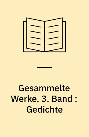 Gesammelte Werke : in vier Bänden. 3. Band : Gedichte