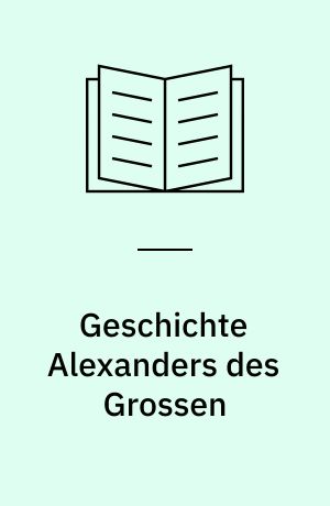 Geschichte Alexanders des Grossen : Lateinisch und Deutsch