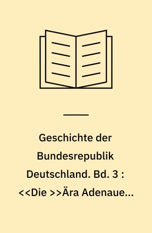 Geschichte der Bundesrepublik Deutschland. Bd. 3 : <<Die >>Ära Adenauer, 1957-1963 : Epochenwechsel