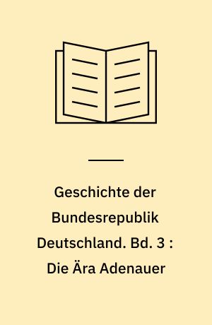Geschichte der Bundesrepublik Deutschland. Bd. 3 : Die Ära Adenauer : Epochenwechsel 1957-1963