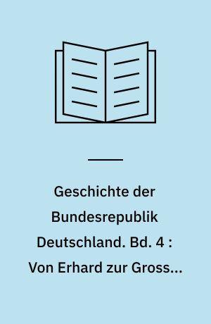Geschichte der Bundesrepublik Deutschland. Bd. 4 : Von Erhard zur Grossen Koalition, 1963-1969