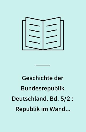 Geschichte der Bundesrepublik Deutschland. Bd. 5/2 : Republik im Wandel 1974-1982 : die Ära Schmidt