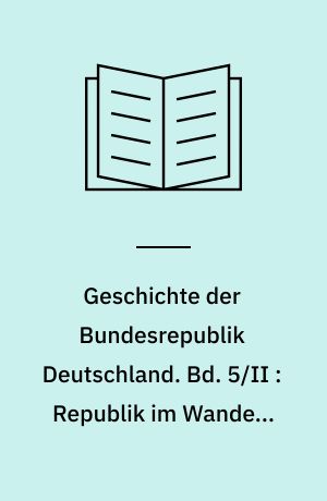 Geschichte der Bundesrepublik Deutschland. Bd. 5/II : Republik im Wandel, 1974-1982 : Die Ära Schmidt