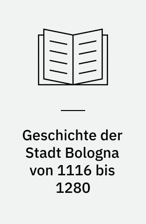 Geschichte der Stadt Bologna von 1116 bis 1280