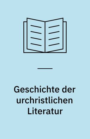 Geschichte der urchristlichen Literatur : Einleitung in das Neue Testament, die Apokryphen und die apostolischen Väter