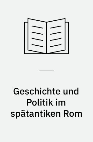 Geschichte und Politik im spätantiken Rom : Untersuchungen über die Scriptores Historiae Augustae