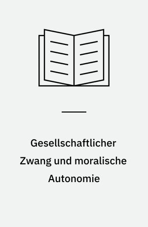 Gesellschaftlicher Zwang und moralische Autonomie