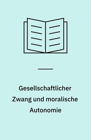 Gesellschaftlicher Zwang und moralische Autonomie