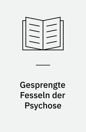 Gesprengte Fesseln der Psychose