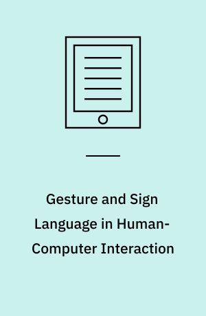 Gesture and Sign Language in Human-Computer Interaction : International Gesture Workshop, Bielefeld, Germany, September 17-19, 1997, Proceedings