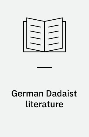 German Dadaist literature : Kurt Schwitters, Hugo Ball, Hans Arp