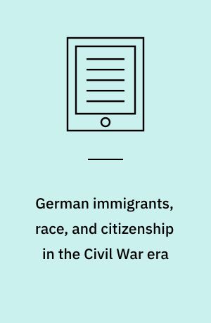 German immigrants, race, and citizenship in the Civil War era