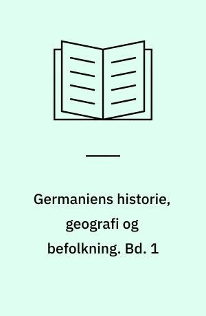 Germaniens historie, geografi og befolkning. Bd. 1