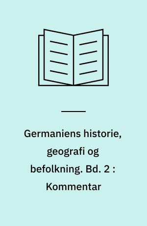 Germaniens historie, geografi og befolkning. Bd. 2 : Kommentar