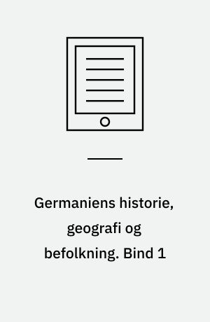 Germaniens historie, geografi og befolkning. Bind 1
