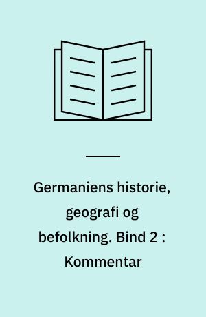 Germaniens historie, geografi og befolkning. Bind 2 : Kommentar
