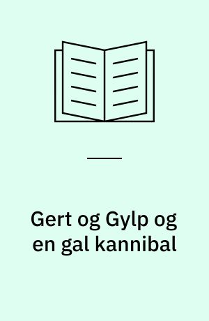 Gert og Gylp og en gal kannibal