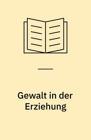Gewalt in der Erziehung : Plädoyer zur Abschaffung der Prügelstrafe