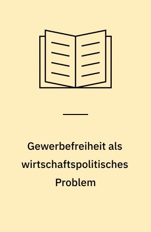 Gewerbefreiheit als wirtschaftspolitisches Problem
