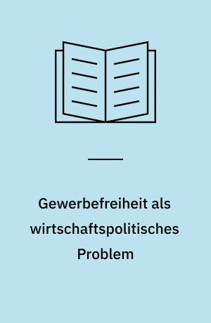 Gewerbefreiheit als wirtschaftspolitisches Problem
