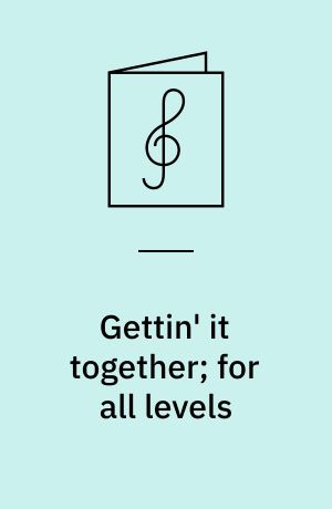 Gettin' it together; for all levels : Play-a-long for all musicians (instrumentalists & vocalists) regardless of ability