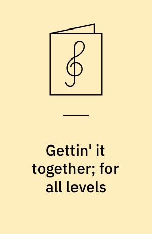 Gettin' it together; for all levels : Play-a-long for all musicians (instrumentalists & vocalists) regardless of ability