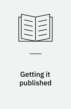 Getting it published : a guide for scholars and anyone else serious about serious books