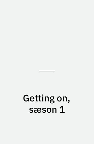 Getting on, sæson 1