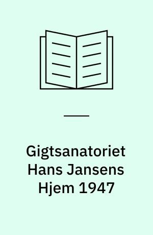 Gigtsanatoriet Hans Jansens Hjem 1947 : en sygeplejefaglig begivenhed i et social- og sundhedspolitisk perspektiv 1932-1951