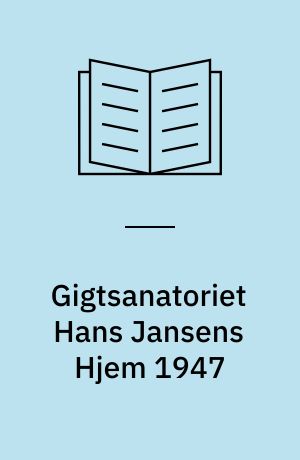 Gigtsanatoriet Hans Jansens Hjem 1947 : en sygeplejefaglig begivenhed i et social- og sundhedspolitisk perspektiv 1932-1951